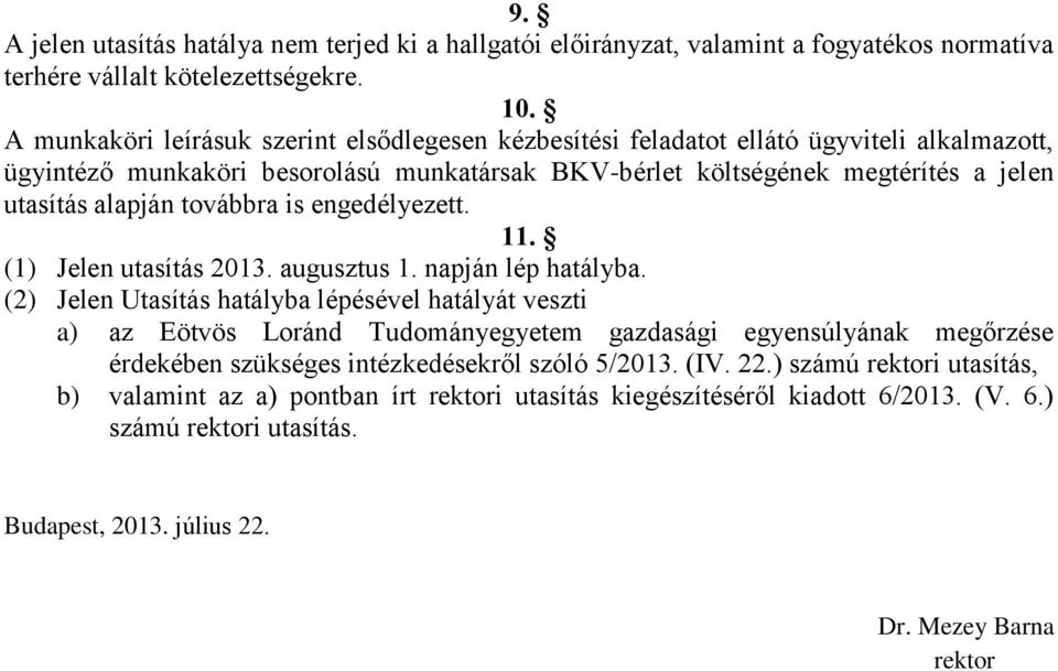 továbbra is engedélyezett. 11. (1) Jelen utasítás 2013. augusztus 1. napján lép hatályba.