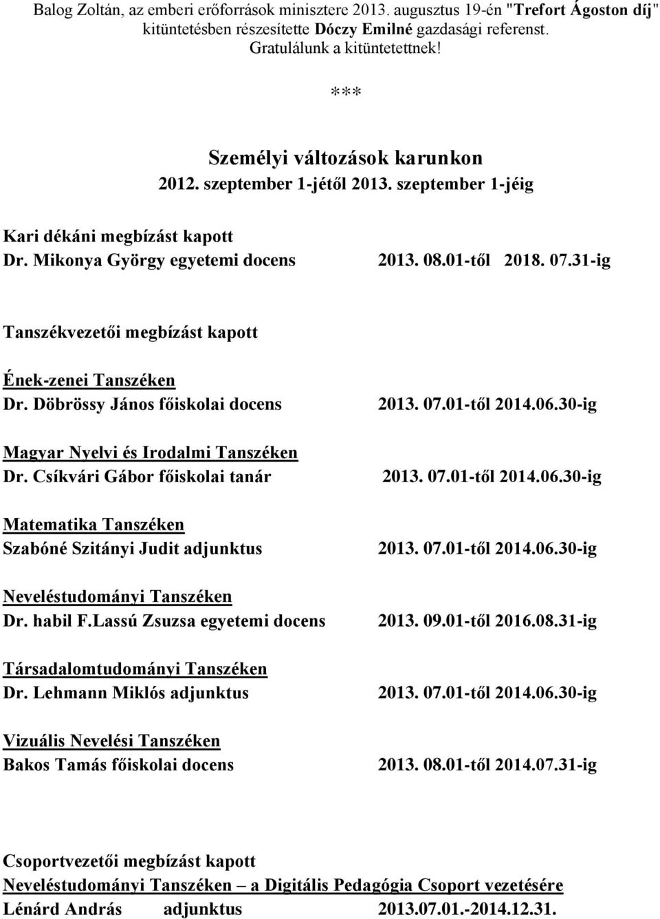 31-ig Tanszékvezetői megbízást kapott Ének-zenei Tanszéken Dr. Döbrössy János főiskolai docens Magyar Nyelvi és Irodalmi Tanszéken Dr.