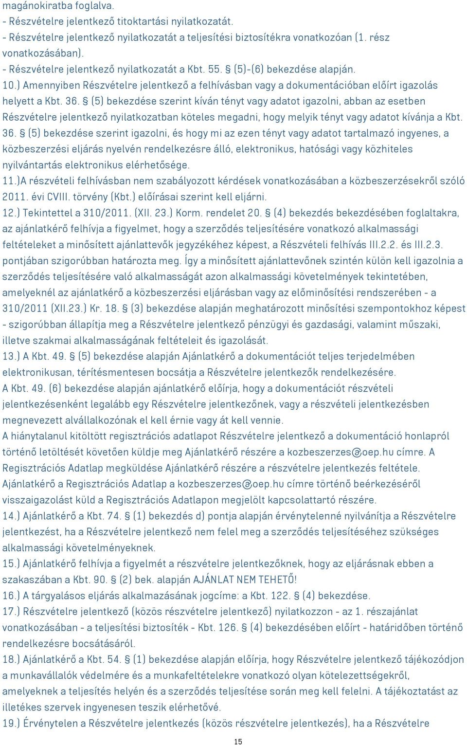 (5) bekezdése szerint kíván tényt vagy adatot igazolni, abban az esetben Részvételre jelentkező nyilatkozatban köteles megadni, hogy melyik tényt vagy adatot kívánja a Kbt. 36.