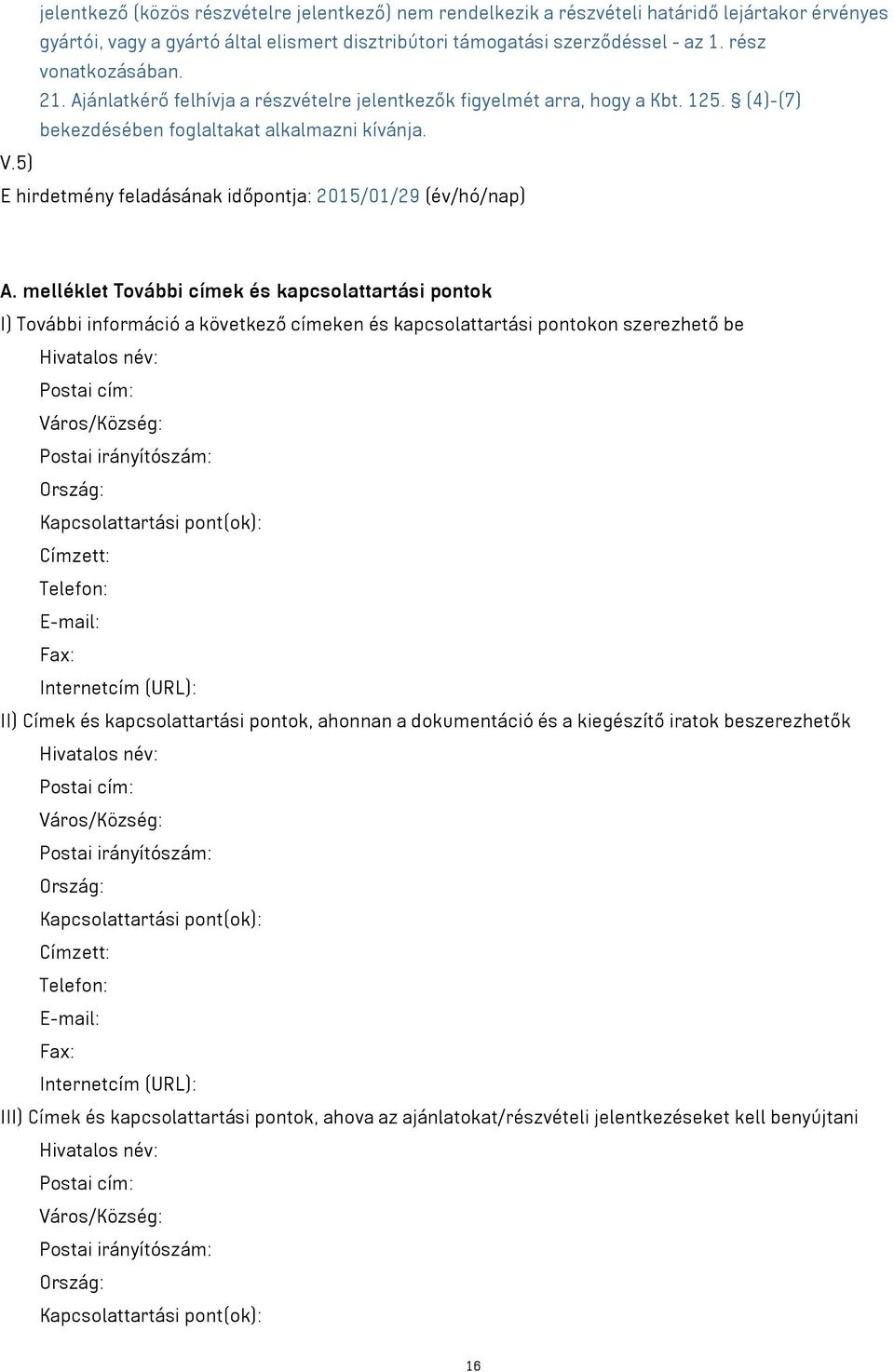 5) E hirdetmény feladásának időpontja: 2015/01/29 (év/hó/nap) A.