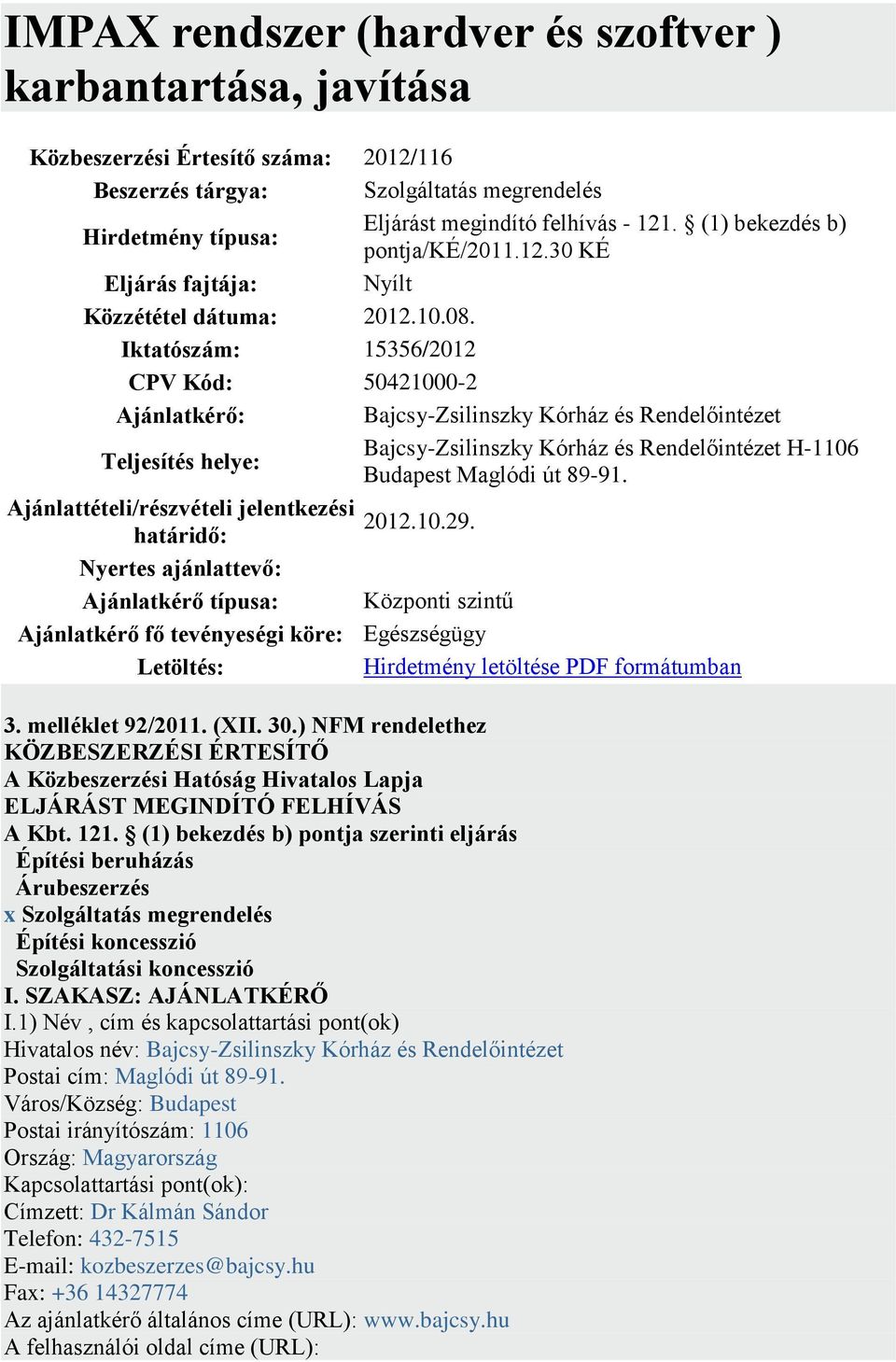 Iktatószám: 15356/2012 CPV Kód: 50421000-2 Ajánlatkérő: Bajcsy-Zsilinszky Kórház és Rendelőintézet Teljesítés helye: Bajcsy-Zsilinszky Kórház és Rendelőintézet H-1106 Budapest Maglódi út 89-91.