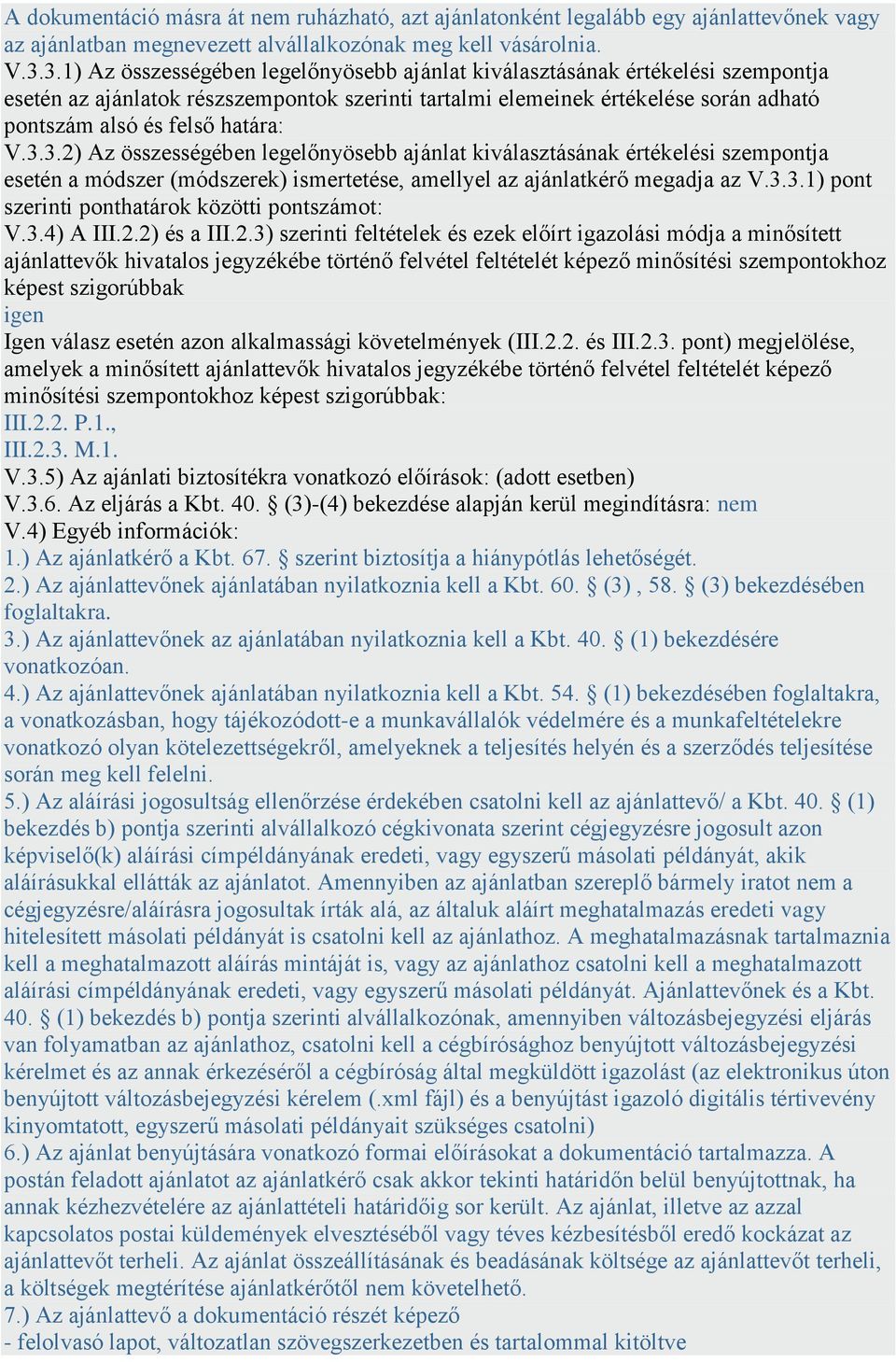 V.3.3.2) Az összességében legelőnyösebb ajánlat kiválasztásának értékelési szempontja esetén a módszer (módszerek) ismertetése, amellyel az ajánlatkérő megadja az V.3.3.1) pont szerinti ponthatárok közötti pontszámot: V.