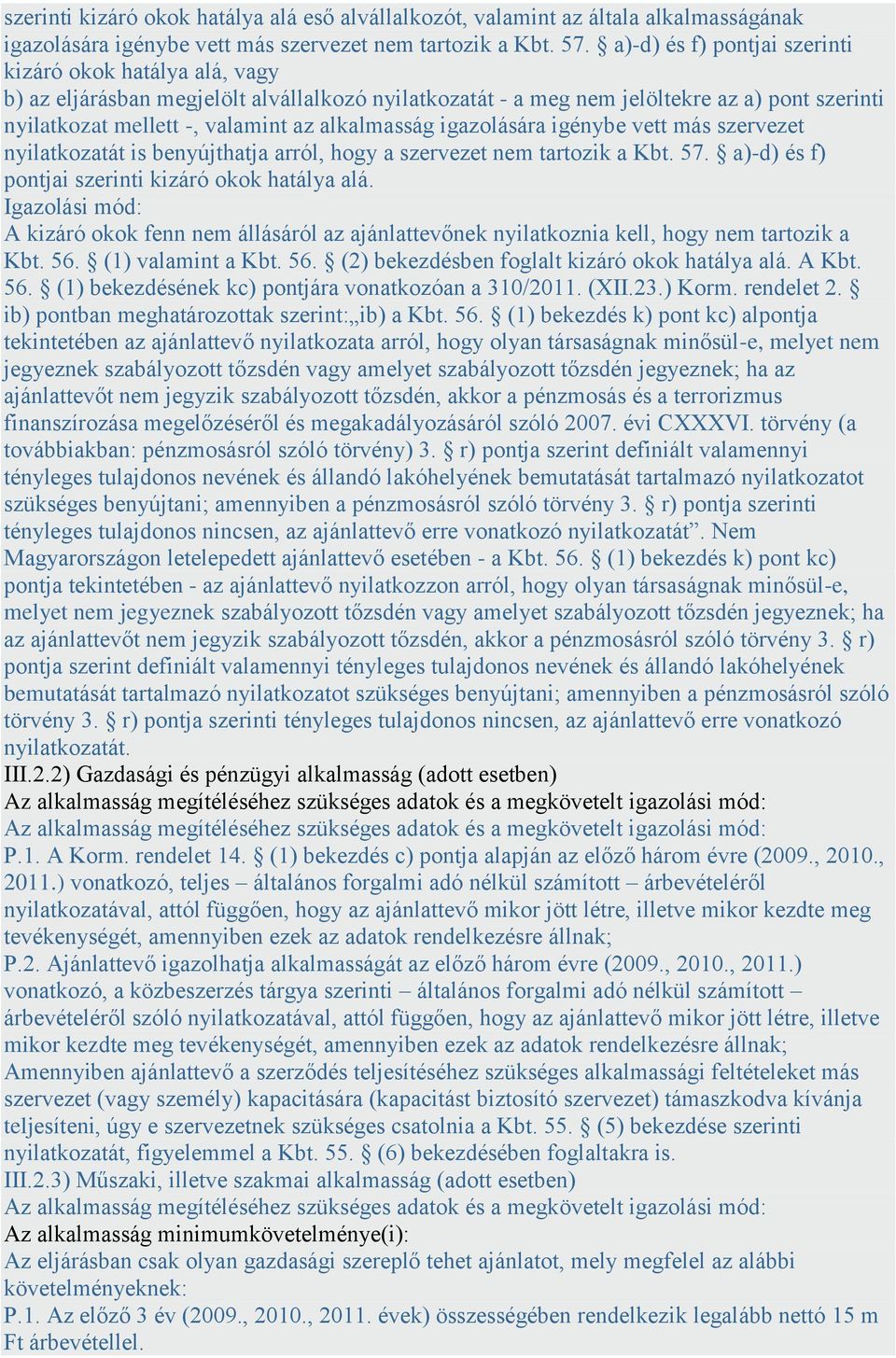 alkalmasság igazolására igénybe vett más szervezet nyilatkozatát is benyújthatja arról, hogy a szervezet nem tartozik a Kbt. 57. a)-d) és f) pontjai szerinti kizáró okok hatálya alá.