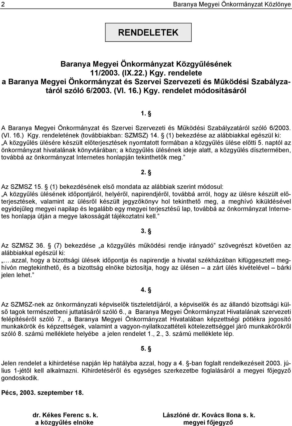 A Baranya Megyei Önkormányzat és Szervei Szervezeti és Működési Szabályzatáról szóló 6/2003. (VI. 16.) Kgy. rendeletének (továbbiakban: SZMSZ) 14.