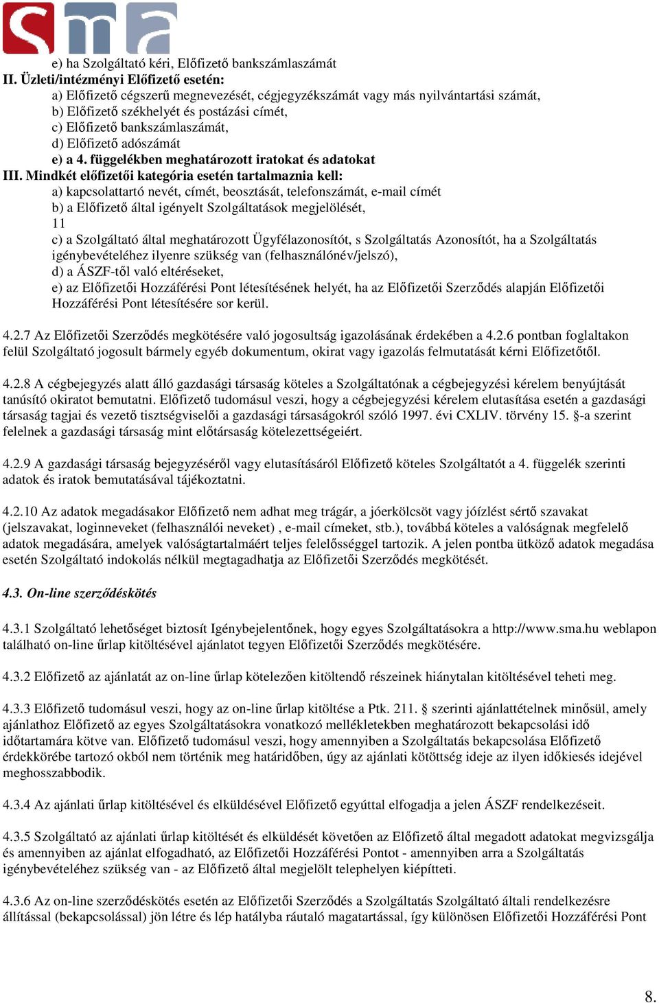 Előfizető adószámát e) a 4. függelékben meghatározott iratokat és adatokat III.