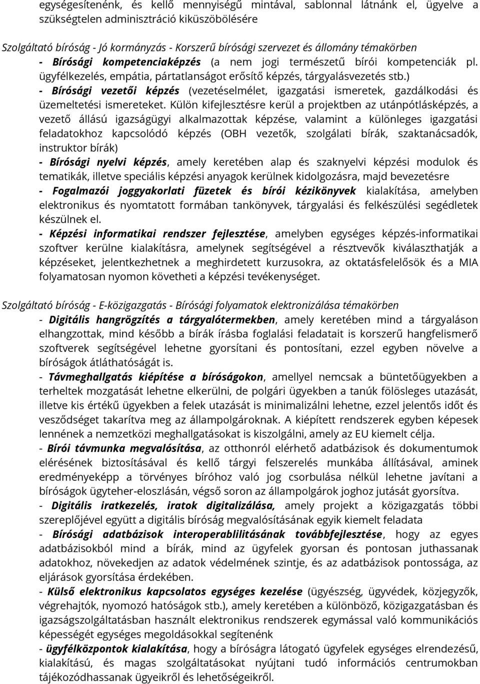 ) - Bírósági vezetői képzés (vezetéselmélet, igazgatási ismeretek, gazdálkodási és üzemeltetési ismereteket.