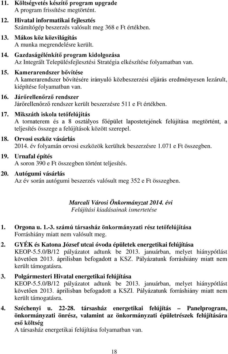 Kamerarendszer bővítése A kamerarendszer bővítésére irányuló közbeszerzési eljárás eredményesen lezárult, kiépítése folyamatban van. 16.