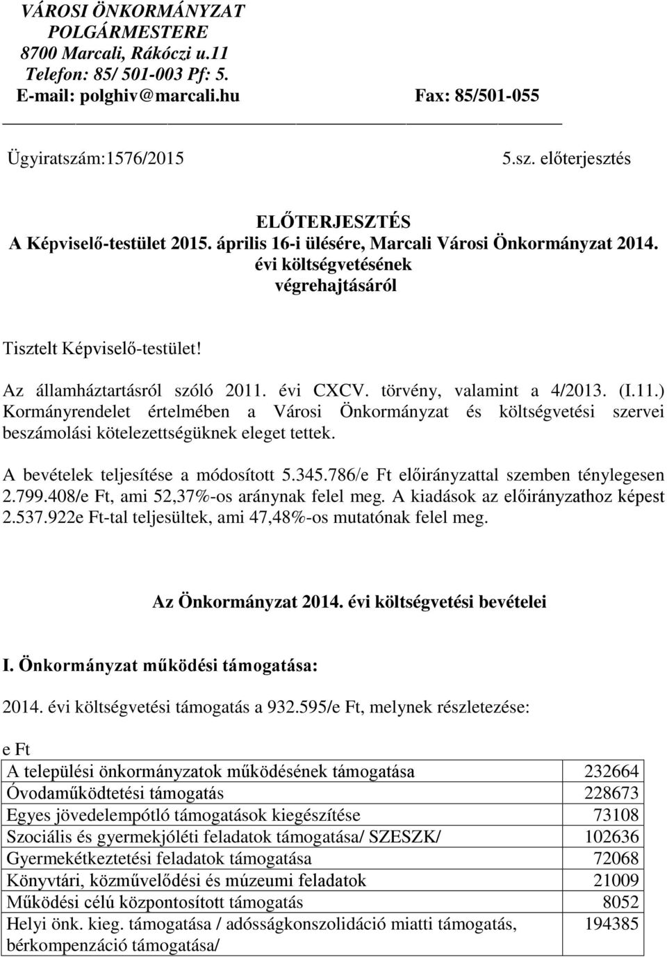 évi CXCV. törvény, valamint a 4/2013. (I.11.) Kormányrendelet értelmében a Városi Önkormányzat és költségvetési szervei beszámolási kötelezettségüknek eleget tettek.