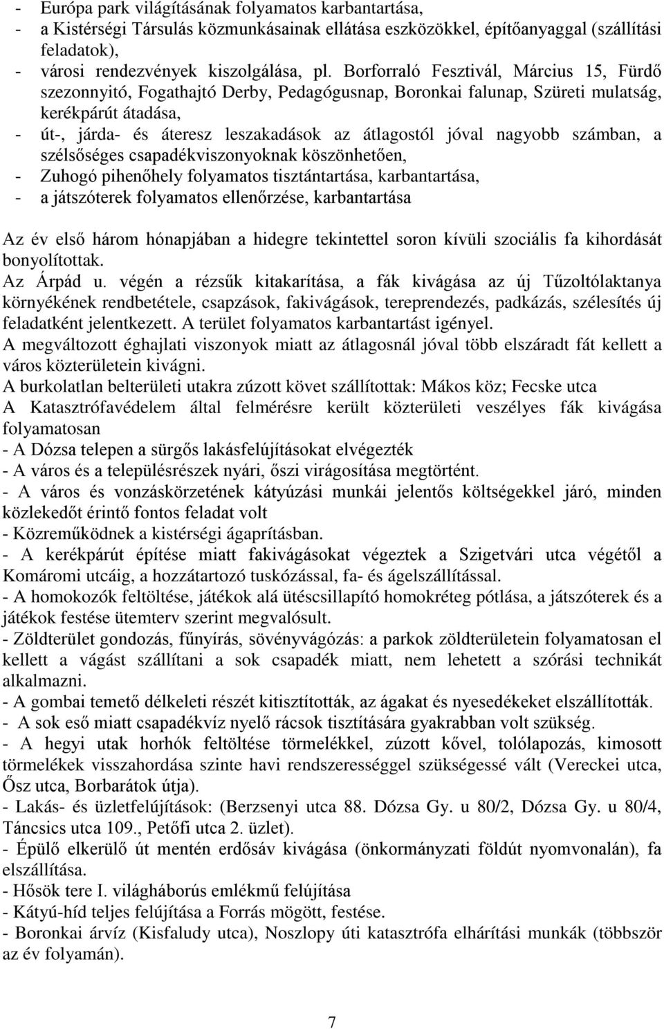 nagyobb számban, a szélsőséges csapadékviszonyoknak köszönhetően, - Zuhogó pihenőhely folyamatos tisztántartása, karbantartása, - a játszóterek folyamatos ellenőrzése, karbantartása Az év első három