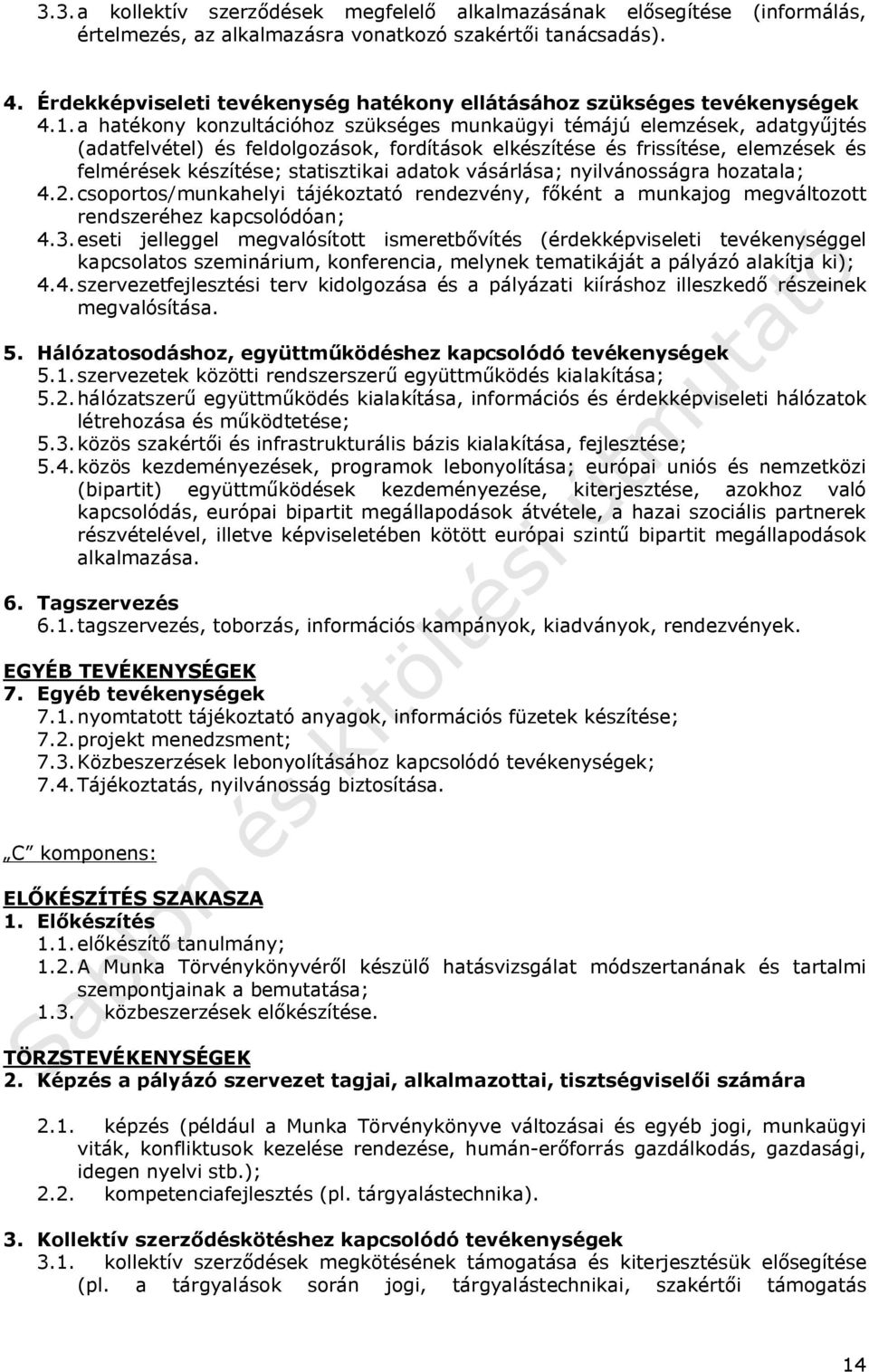 a hatékony konzultációhoz szükséges munkaügyi témájú elemzések, adatgyűjtés (adatfelvétel) és feldolgozások, fordítások elkészítése és frissítése, elemzések és felmérések készítése; statisztikai