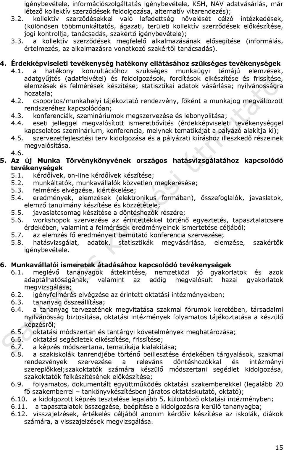 igénybevétele); 3.3. a kollektív szerződések megfelelő alkalmazásának elősegítése (informálás, értelmezés, az alkalmazásra vonatkozó szakértői tanácsadás). 4.