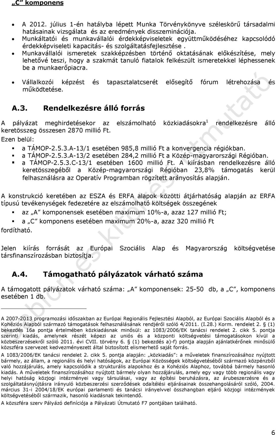 Munkavállalói ismeretek szakképzésben történő oktatásának előkészítése, mely lehetővé teszi, hogy a szakmát tanuló fiatalok felkészült ismeretekkel léphessenek be a munkaerőpiacra.