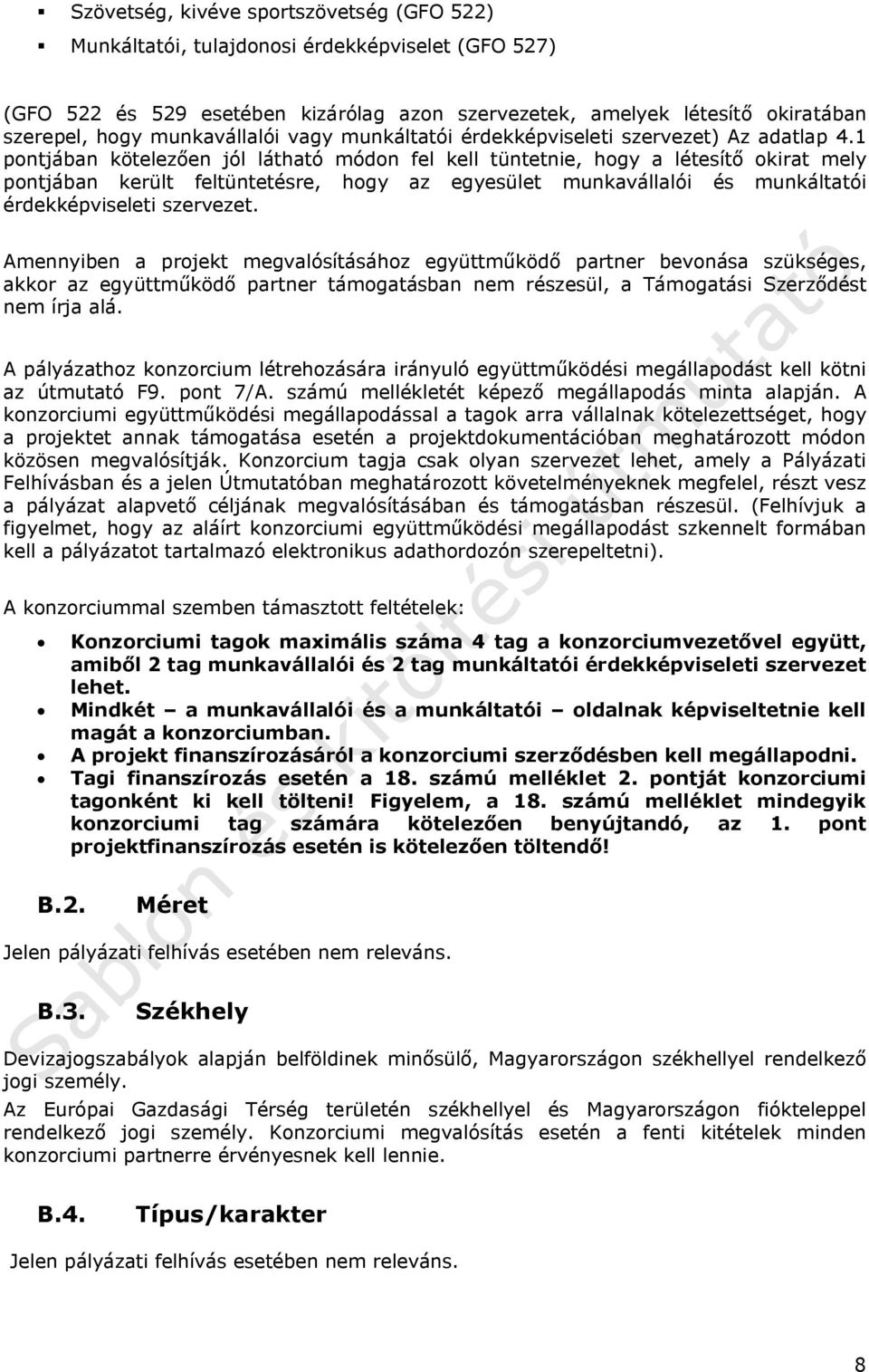 1 pontjában kötelezően jól látható módon fel kell tüntetnie, hogy a létesítő okirat mely pontjában került feltüntetésre, hogy az egyesület munkavállalói és munkáltatói érdekképviseleti szervezet.