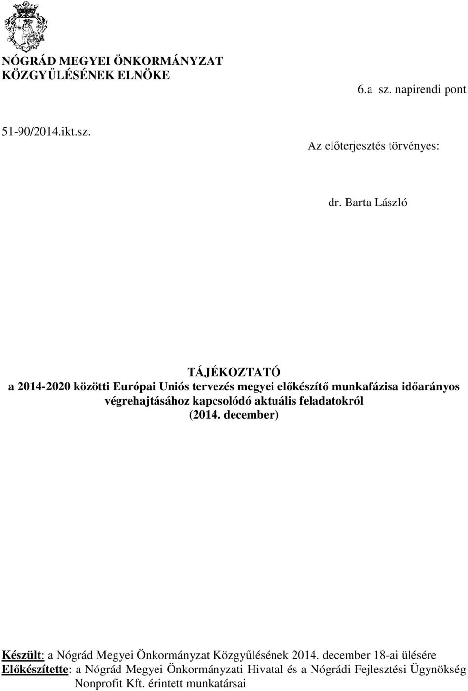 kapcsolódó aktuális feladatokról (2014. december) Készült: a Nógrád Megyei Önkormányzat Közgyűlésének 2014.