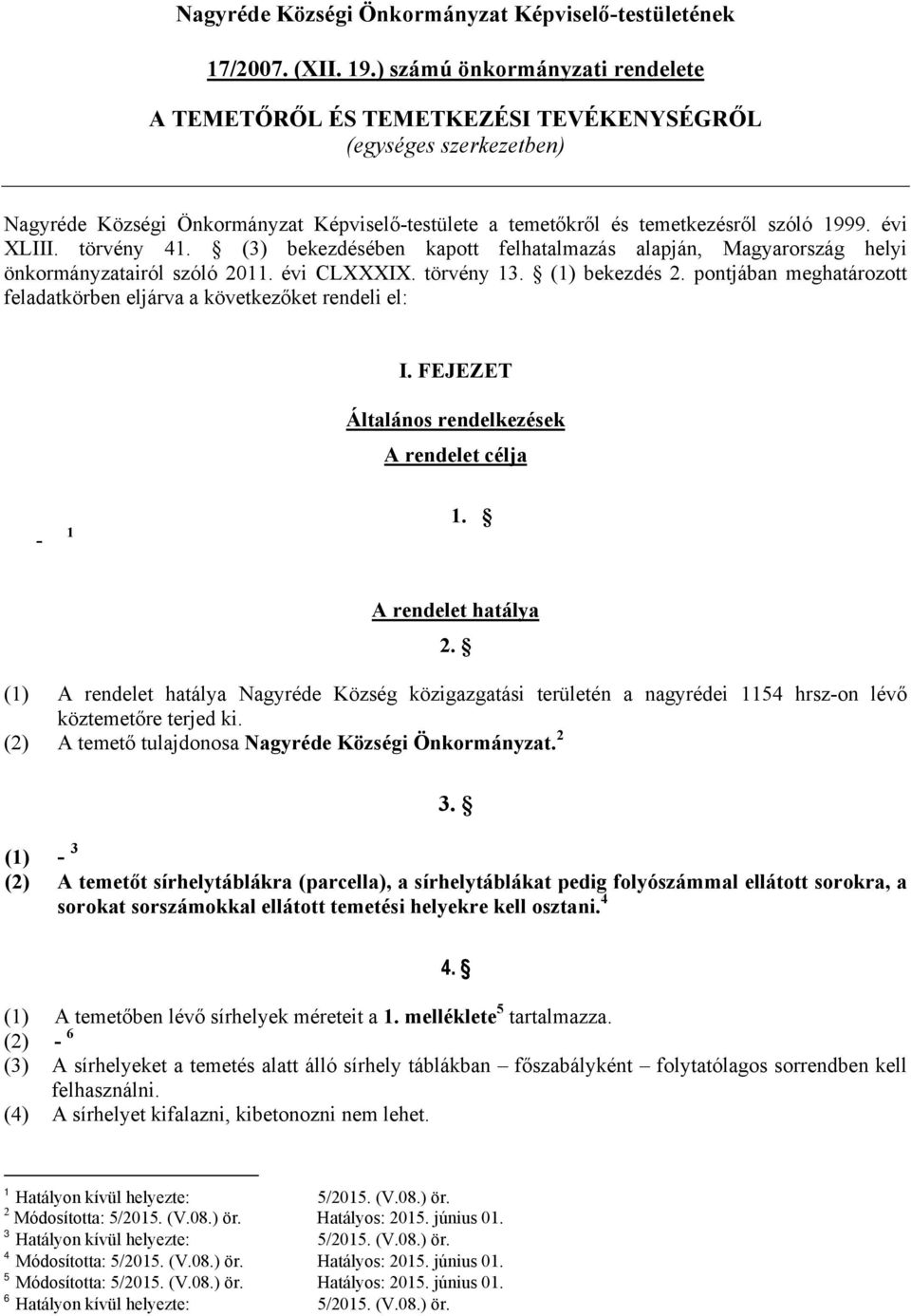 törvény 41. (3) bekezdésében kapott felhatalmazás alapján, Magyarország helyi önkormányzatairól szóló 2011. évi CLXXXIX. törvény 13. (1) bekezdés 2.