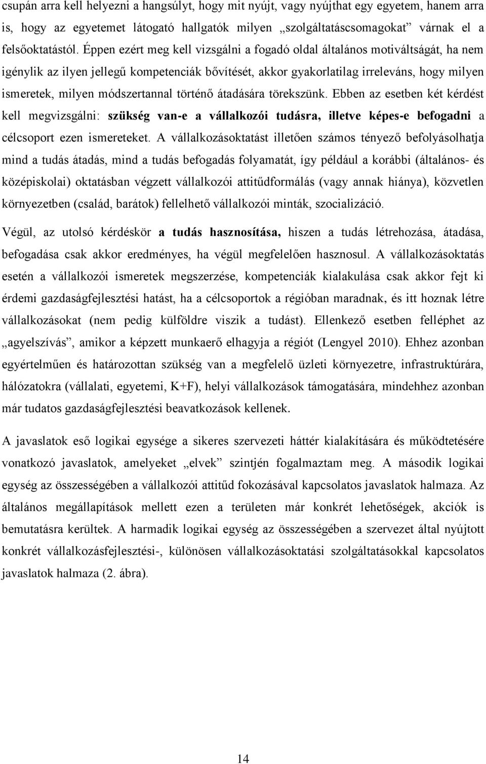 módszertannal történő átadására törekszünk. Ebben az esetben két kérdést kell megvizsgálni: szükség van-e a vállalkozói tudásra, illetve képes-e befogadni a célcsoport ezen ismereteket.