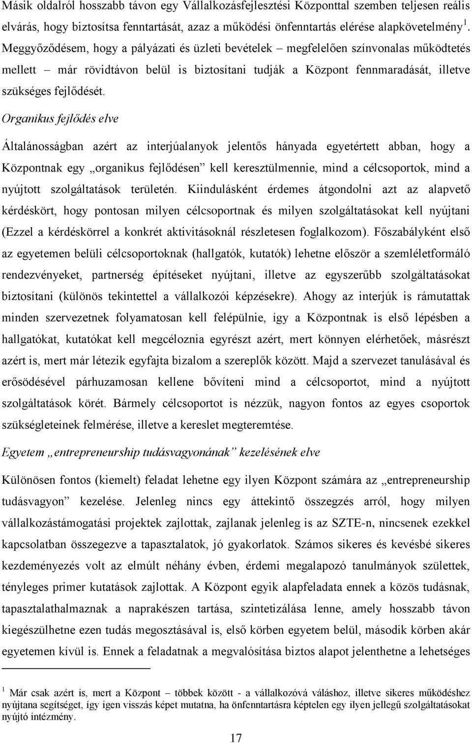 Organikus fejlődés elve Általánosságban azért az interjúalanyok jelentős hányada egyetértett abban, hogy a Központnak egy organikus fejlődésen kell keresztülmennie, mind a célcsoportok, mind a