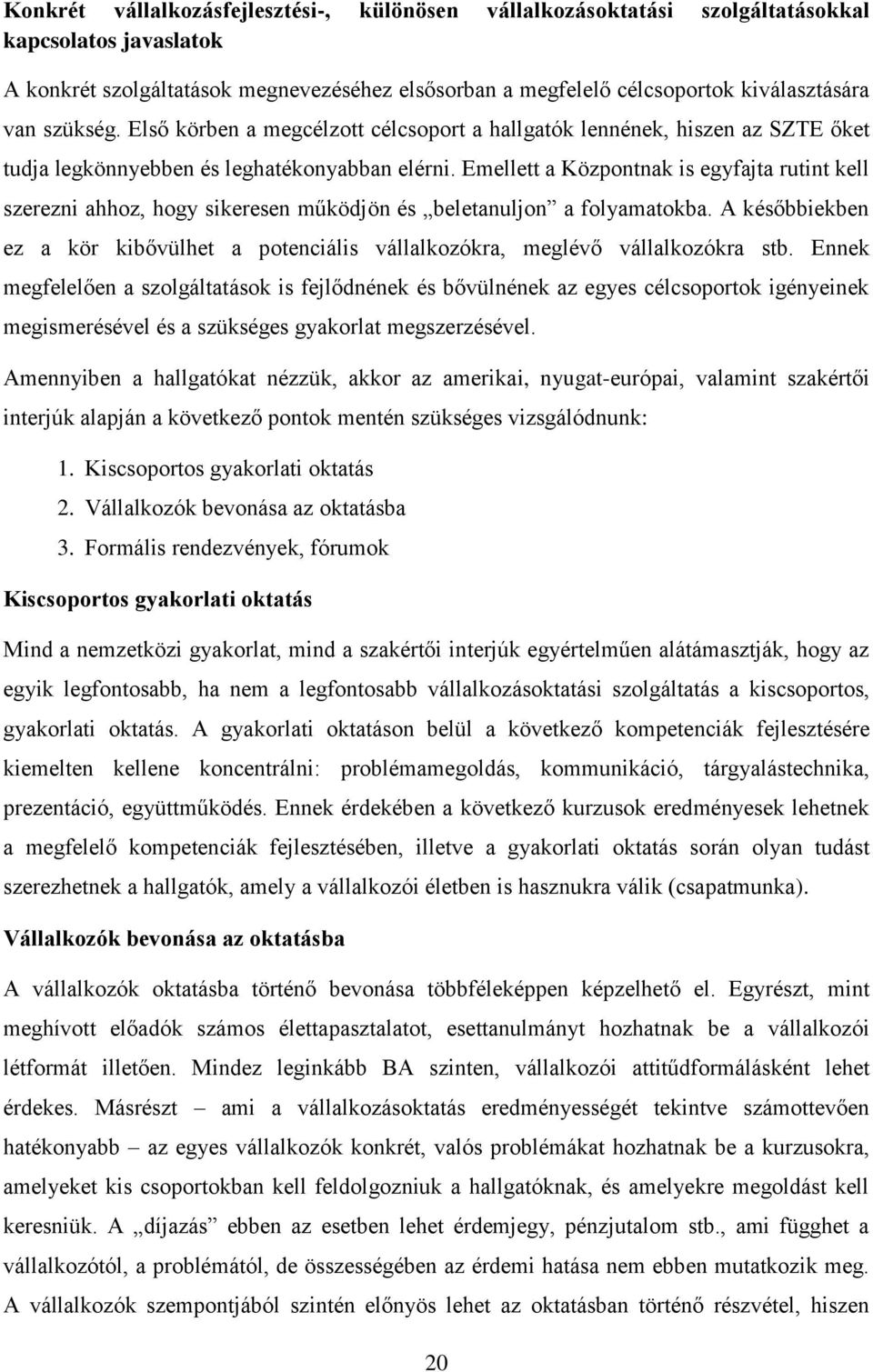 Emellett a Központnak is egyfajta rutint kell szerezni ahhoz, hogy sikeresen működjön és beletanuljon a folyamatokba.