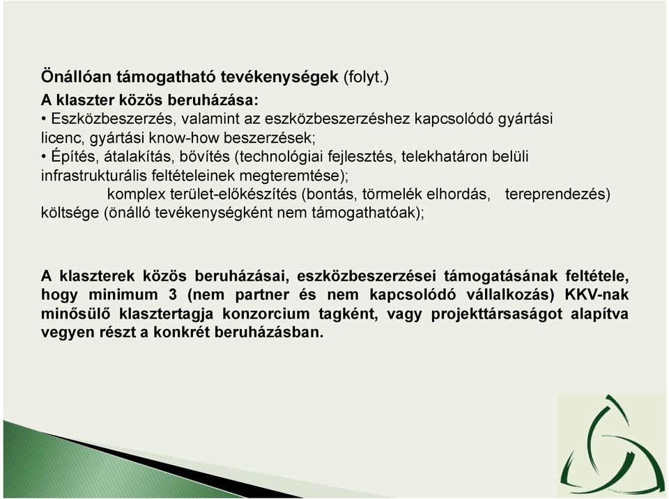 (technológiai fejlesztés, telekhatáron belüli infrastrukturális feltételeinek megteremtése); komplex terület-előkészítés (bontás, törmelék elhordás, tereprendezés)