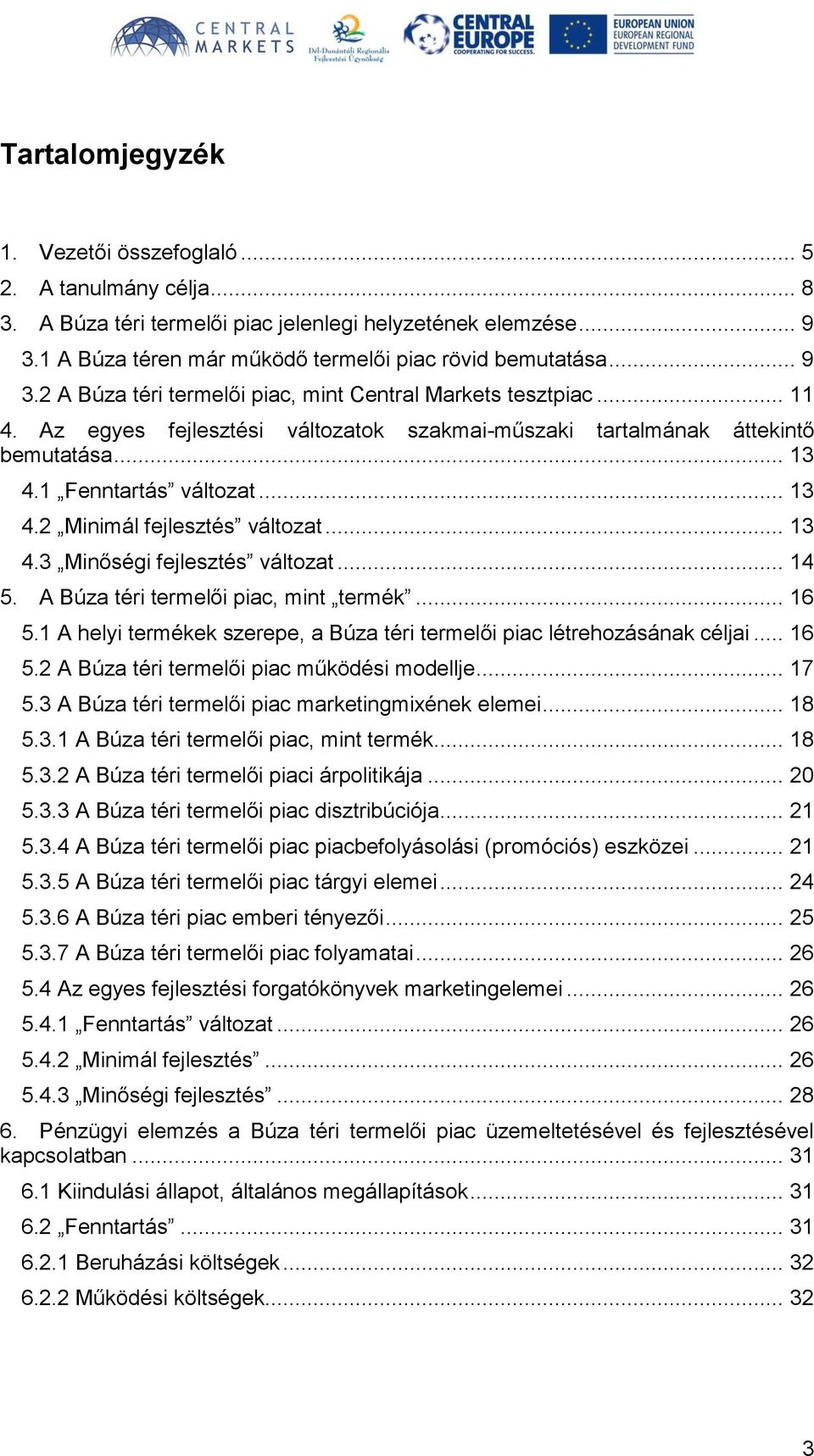 .. 14 5. A Búza téri termelői piac, mint termék... 16 5.1 A helyi termékek szerepe, a Búza téri termelői piac létrehozásának céljai... 16 5.2 A Búza téri termelői piac működési modellje... 17 5.