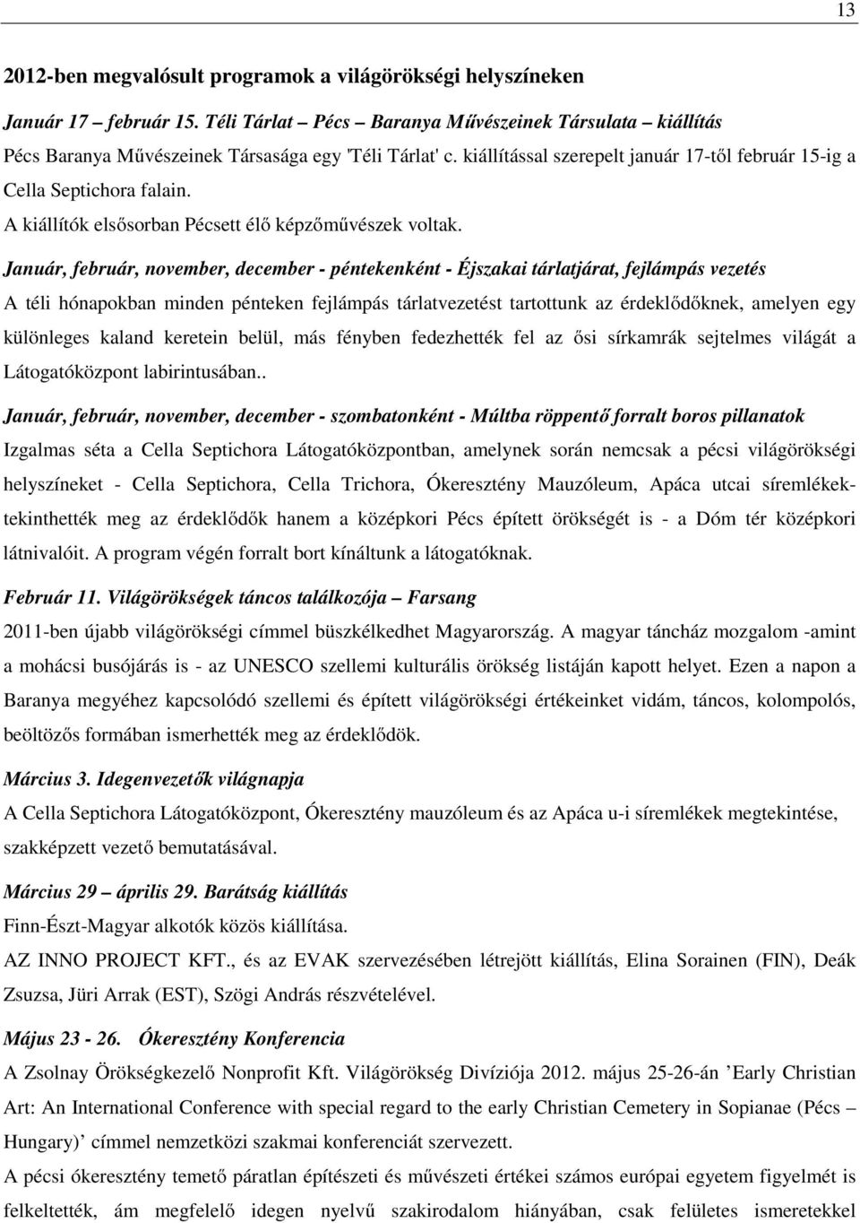 Január, február, november, december - péntekenként - Éjszakai tárlatjárat, fejlámpás vezetés A téli hónapokban minden pénteken fejlámpás tárlatvezetést tartottunk az érdeklődőknek, amelyen egy