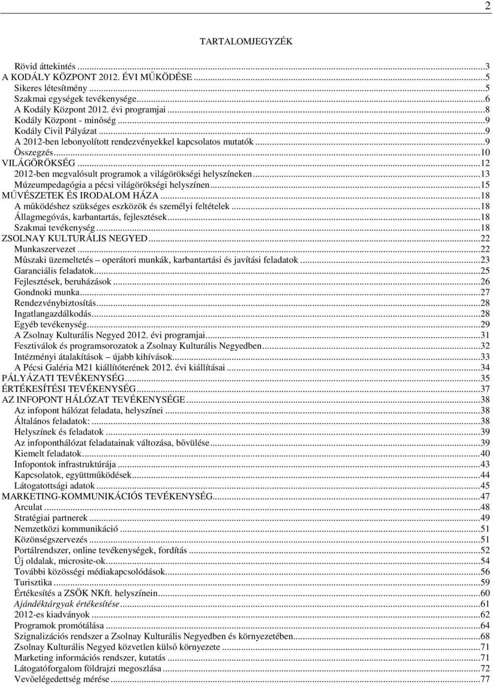 ..12 2012-ben megvalósult programok a világörökségi helyszíneken...13 Múzeumpedagógia a pécsi világörökségi helyszínen...15 MŰVÉSZETEK ÉS IRODALOM HÁZA.