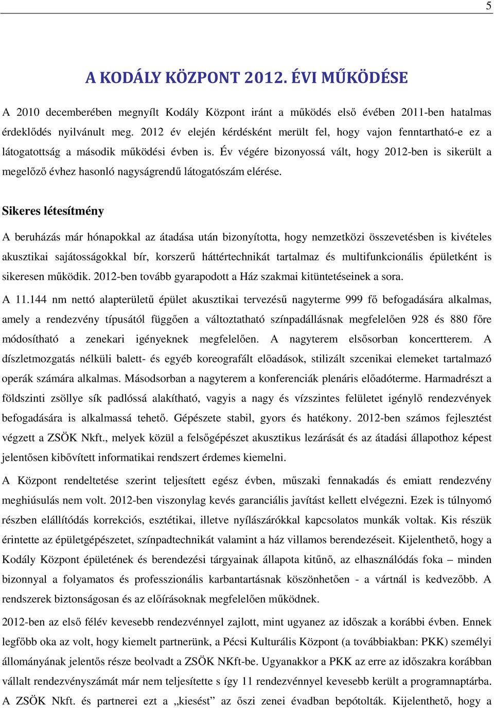 Év végére bizonyossá vált, hogy 2012-ben is sikerült a megelőző évhez hasonló nagyságrendű látogatószám elérése.