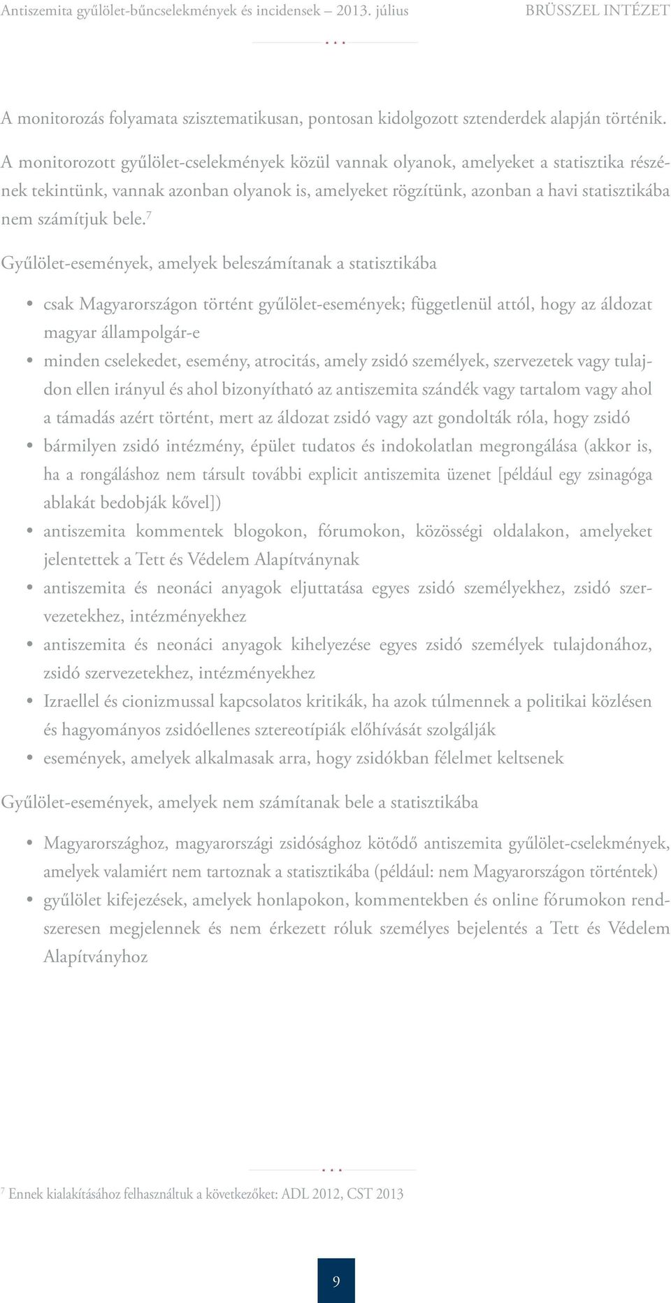 7 Gyűlölet-események, amelyek beleszámítanak a statisztikába csak Magyarországon történt gyűlölet-események; függetlenül attól, hogy az áldozat magyar állampolgár-e minden cselekedet, esemény,