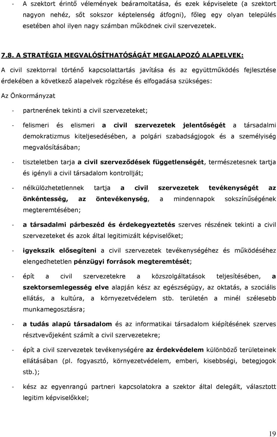 A STRATÉGIA MEGVALÓSÍTHATÓSÁGÁT MEGALAPOZÓ ALAPELVEK: A civil szektorral történő kapcsolattartás javítása és az együttműködés fejlesztése érdekében a következő alapelvek rögzítése és elfogadása