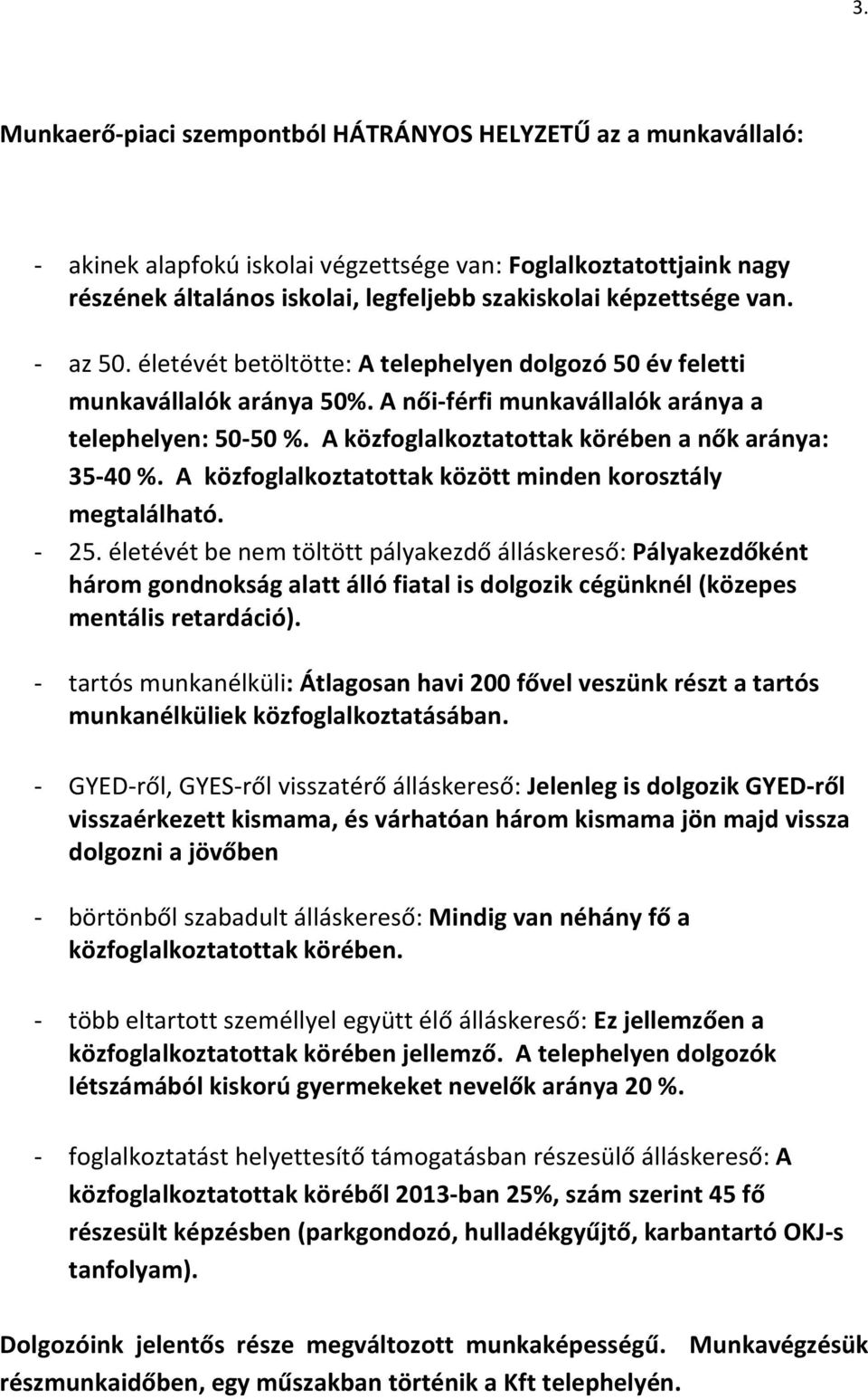 A közfoglalkoztatottak körében a nők aránya: 35-40 %. A közfoglalkoztatottak között minden korosztály megtalálható. - 25.