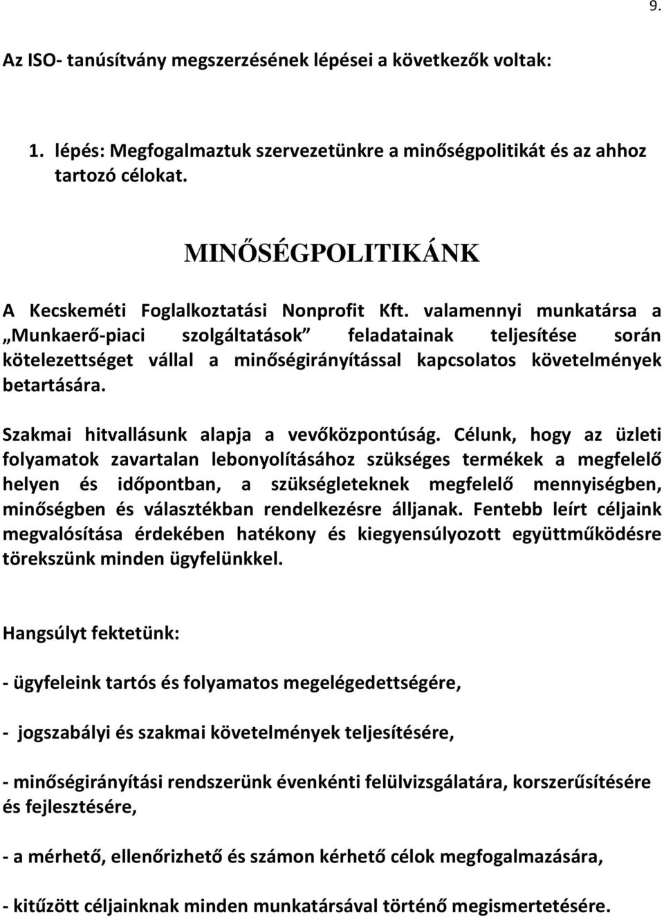 valamennyi munkatársa a Munkaerő-piaci szolgáltatások feladatainak teljesítése során kötelezettséget vállal a minőségirányítással kapcsolatos követelmények betartására.