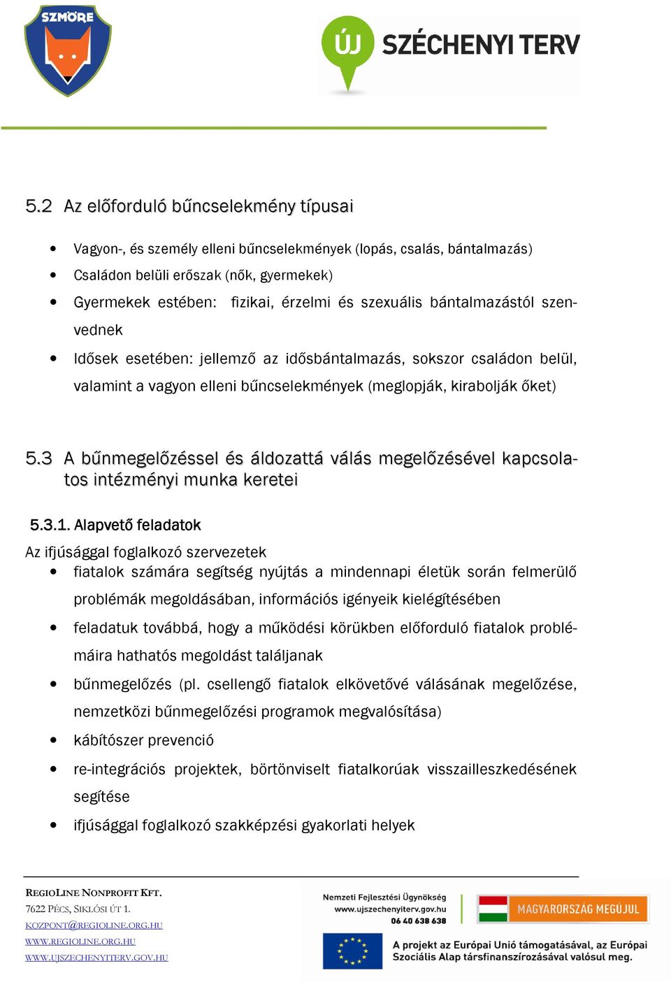 3 A bűnmegelőzéssel és áldozattá válás megelőzésével kapcsolatos intézményi munka keretei 5.3.1.