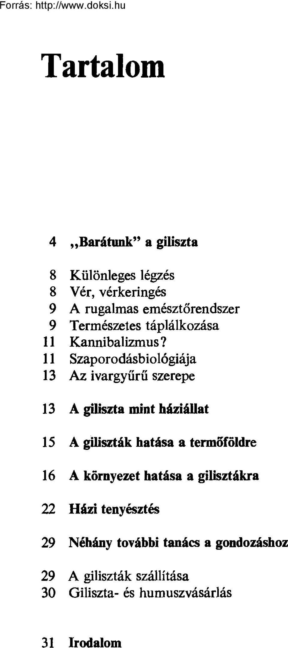 11 Szaporodásbiológiája 13 Az ivargyűrű szerepe 13 A giliszta mint háziállat 15 A giliszták hatása a