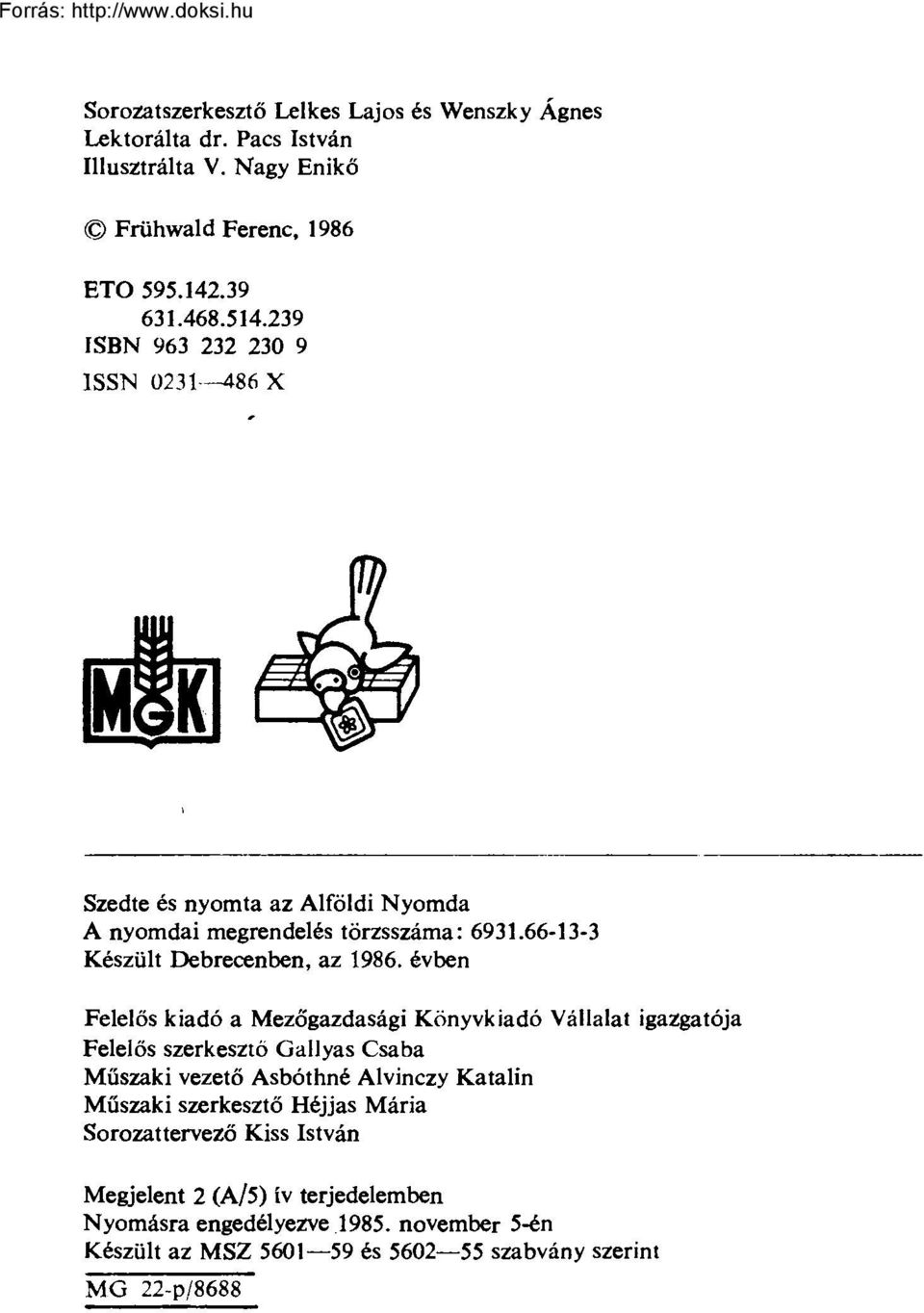 évben Felelős kiadó a Mezőgazdasági Könyvkiadó Vállalat igazgatója Felelős szerkesztő Gallyas Csaba Műszaki vezető Asbóthné Alvinczy Katalin Műszaki szerkesztő