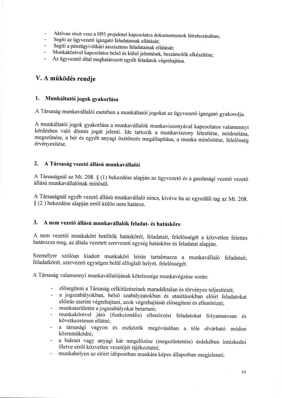 Munkfltat6i jogok gyakorlisa A Trirsasiig munkavrillal6i esetdben a munkriltat6i jogokat az igyvezet6 igazgat6 gyakorolja.