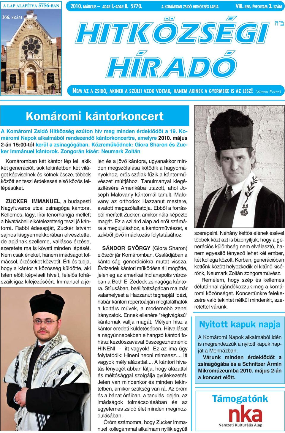 (Simon Peres) Komáromi kántorkoncert A Komáromi Zsidó Hitközség ezúton hív meg minden érdeklődőt a 19. Komáromi Napok alkalmából rendezendő kántorkoncertre, amelyre 2010.