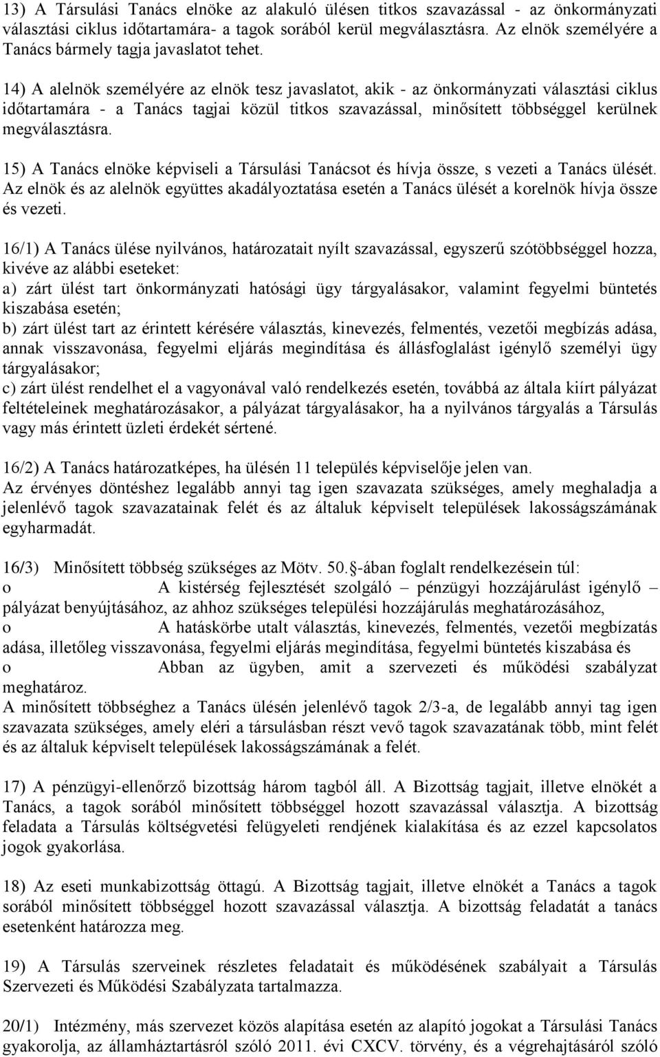 14) A alelnök személyére az elnök tesz javaslatot, akik - az önkormányzati választási ciklus időtartamára - a Tanács tagjai közül titkos szavazással, minősített többséggel kerülnek megválasztásra.