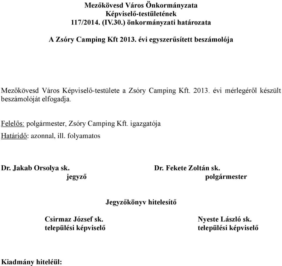 Zsóry Camping Kft. 2013. évi mérlegéről készült beszámolóját elfogadja.