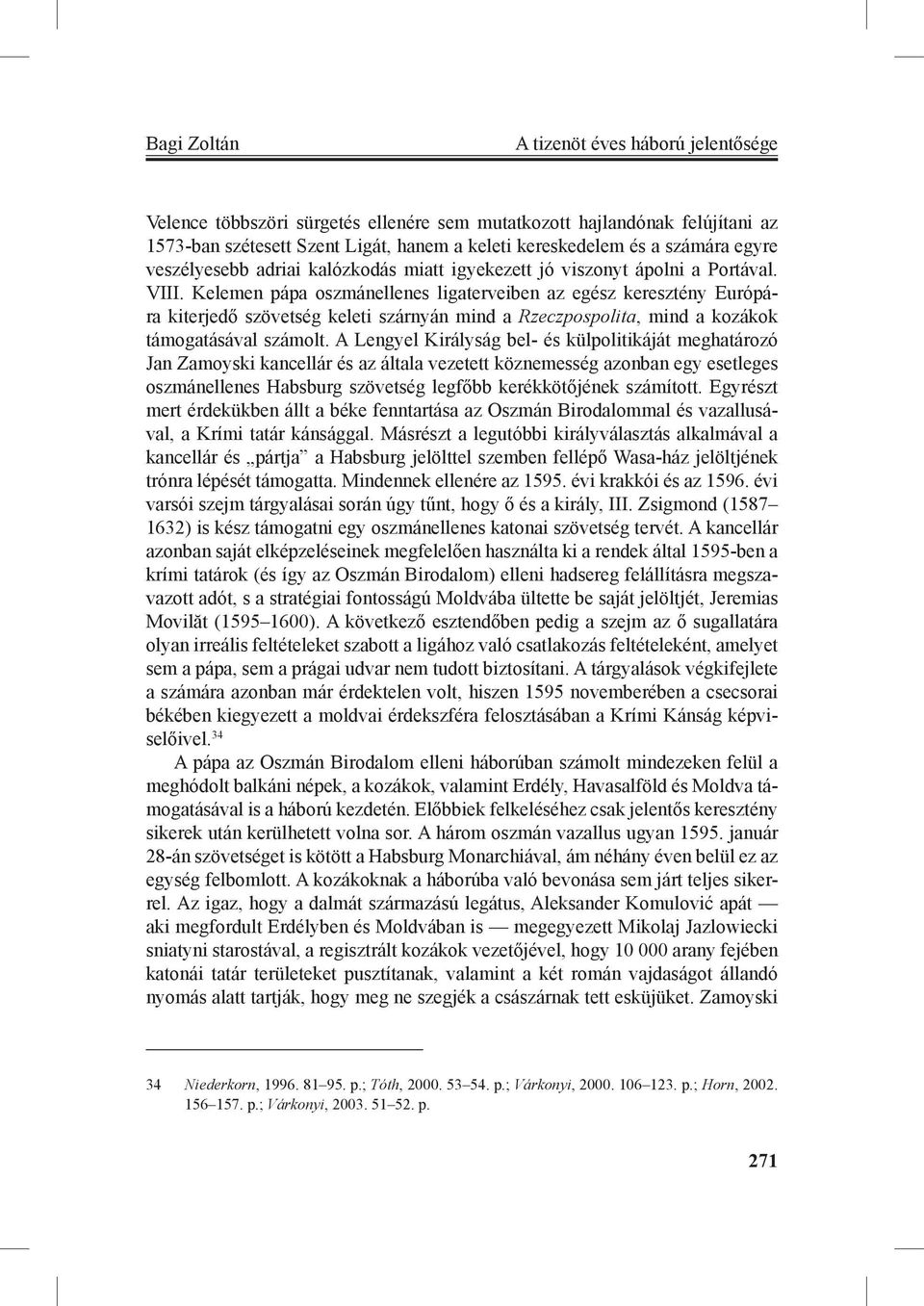 Kelemen pápa oszmánellenes ligaterveiben az egész keresztény Európára kiterjedő szövetség keleti szárnyán mind a Rzeczpospolita, mind a kozákok támogatásával számolt.