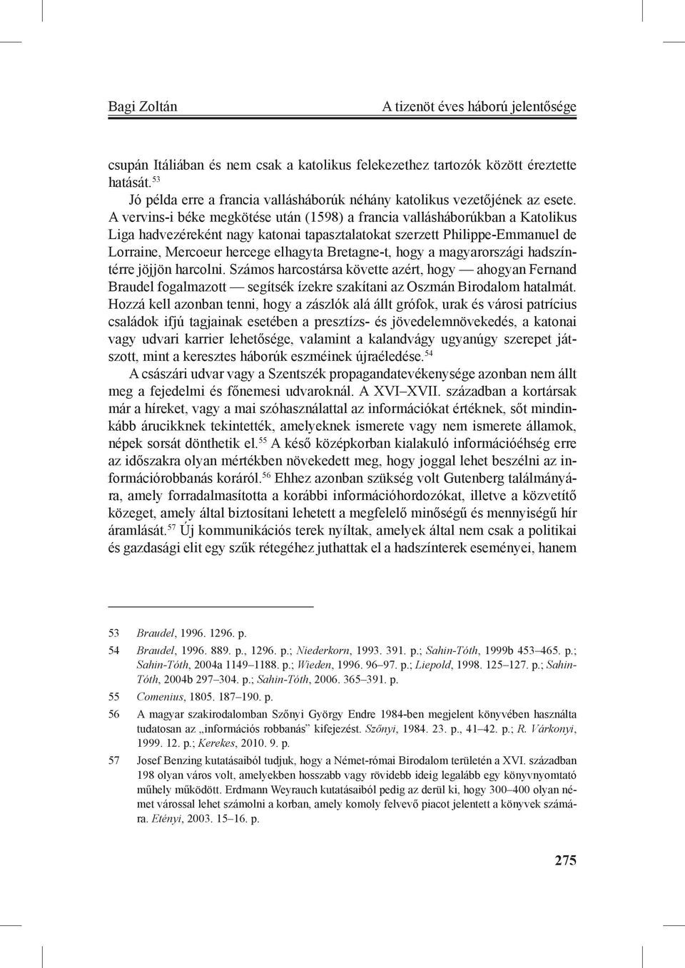 A vervins-i béke megkötése után (1598) a francia vallásháborúkban a Katolikus Liga hadvezéreként nagy katonai tapasztalatokat szerzett Philippe-Emmanuel de Lorraine, Mercoeur hercege elhagyta