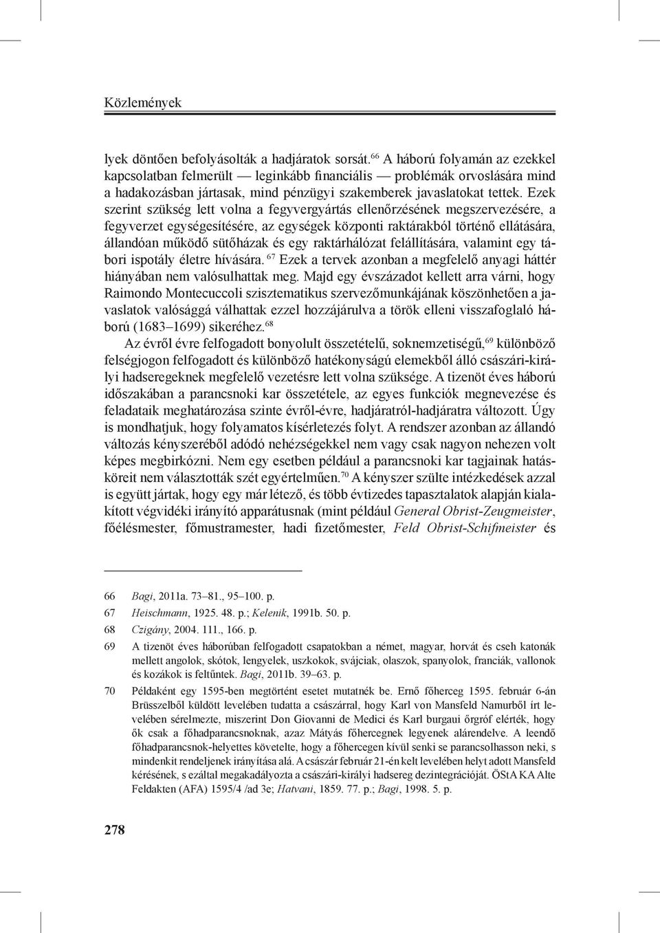 Ezek szerint szükség lett volna a fegyvergyártás ellenőrzésének megszervezésére, a fegyverzet egységesítésére, az egységek központi raktárakból történő ellátására, állandóan működő sütőházak és egy