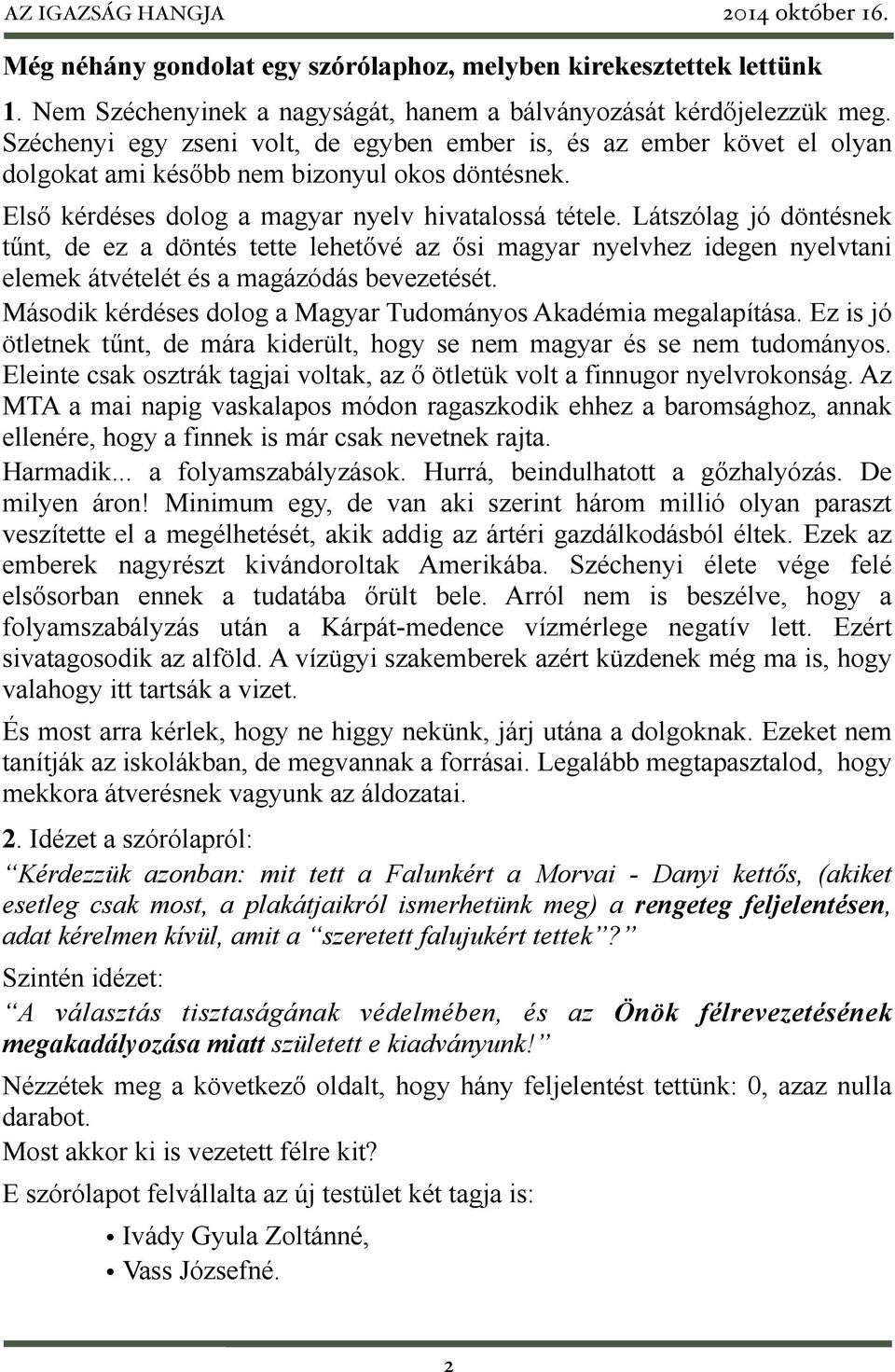 Látszólag jó döntésnek tűnt, de ez a döntés tette lehetővé az ősi magyar nyelvhez idegen nyelvtani elemek átvételét és a magázódás bevezetését.