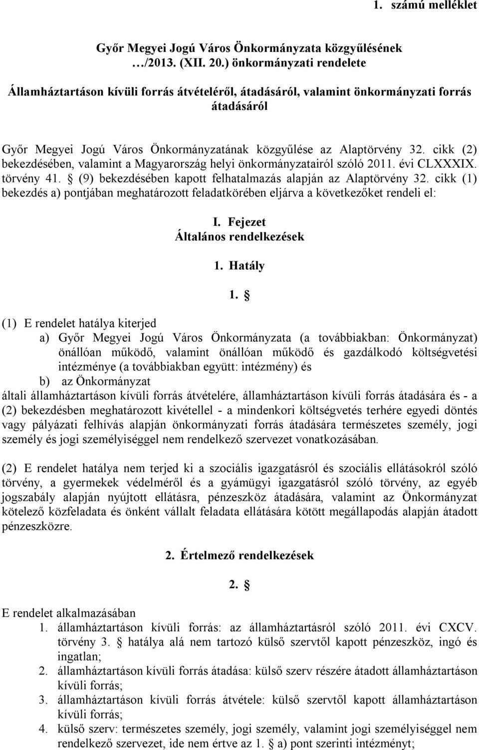 cikk (2) bekezdésében, valamint a Magyarország helyi önkormányzatairól szóló 2011. évi CLXXXIX. törvény 41. (9) bekezdésében kapott felhatalmazás alapján az Alaptörvény 32.