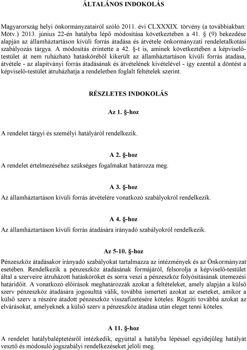 -t is, aminek következtében a képviselőtestület át nem ruházható hatásköréből kikerült az államháztartáson kívüli forrás átadása, átvétele - az alapítványi forrás átadásának és átvételének