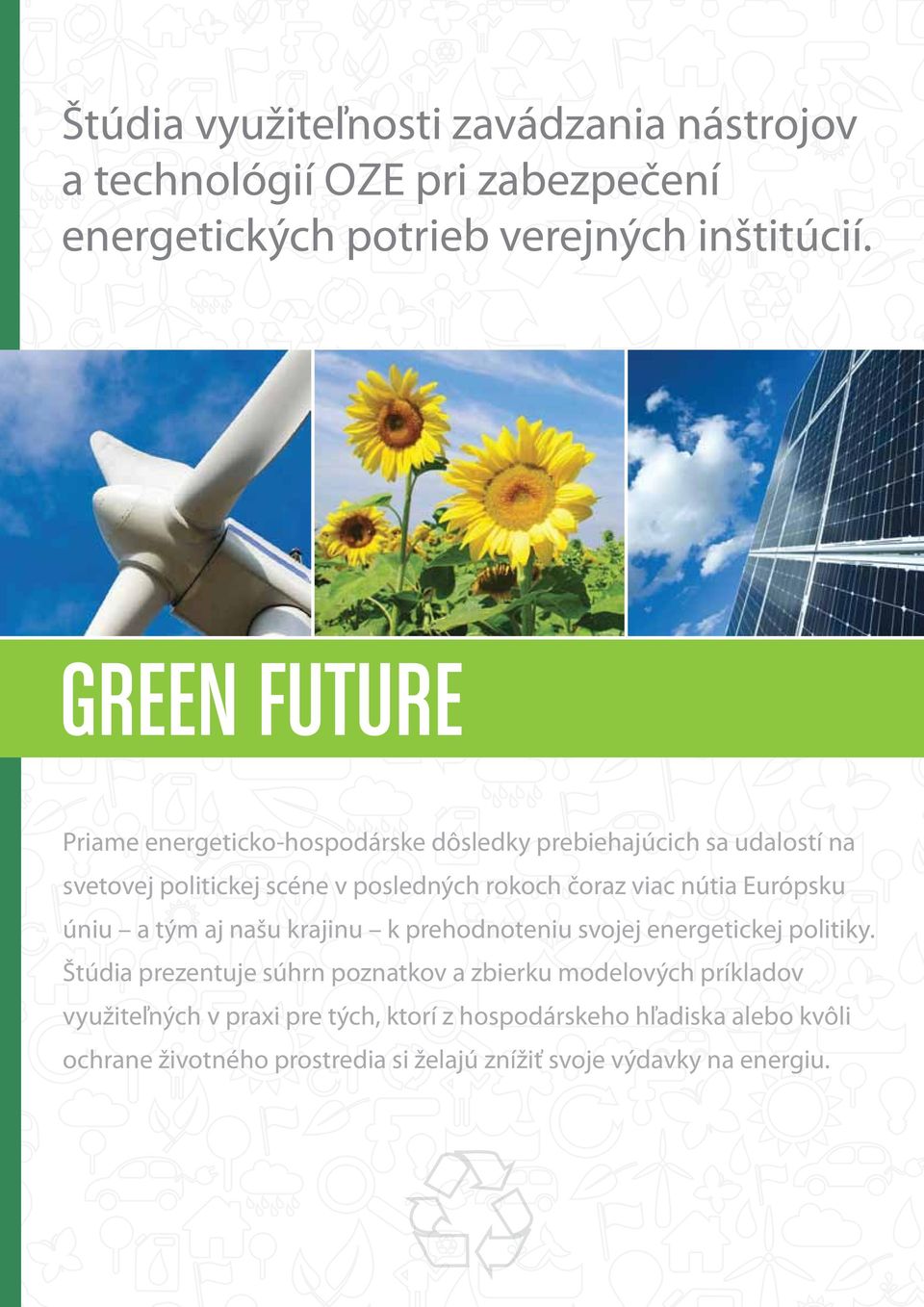 Európsku úniu a tým aj našu krajinu k prehodnoteniu svojej energetickej politiky.