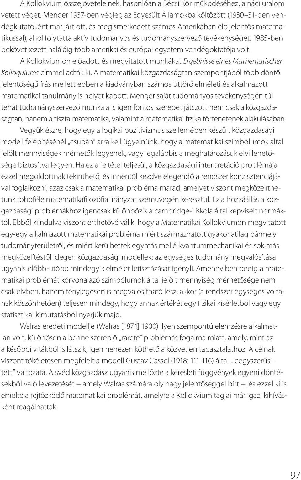 tudományszervező tevékenységét. 1985-ben bekövetkezett haláláig több amerikai és európai egyetem vendégoktatója volt.