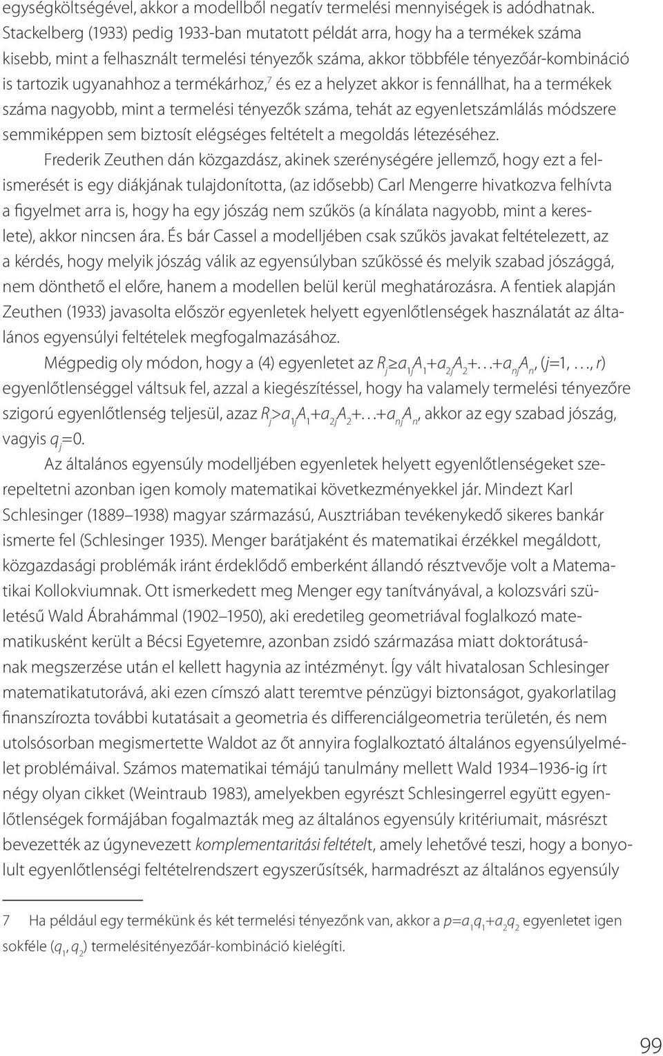 termékárhoz, 7 és ez a helyzet akkor is fennállhat, ha a termékek száma nagyobb, mint a termelési tényezők száma, tehát az egyenletszámlálás módszere semmiképpen sem biztosít elégséges feltételt a