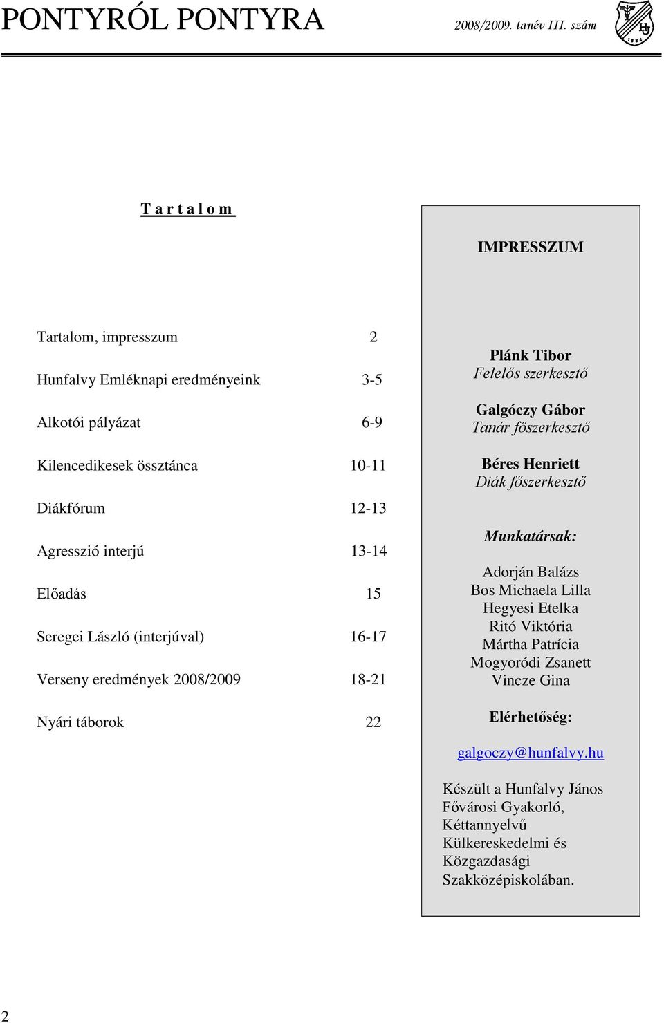 Tanár főszerkesztő Béres Henriett Diák főszerkesztő Munkatársak: Adorján Balázs Bos Michaela Lilla Hegyesi Etelka Ritó Viktória Mártha Patrícia Mogyoródi