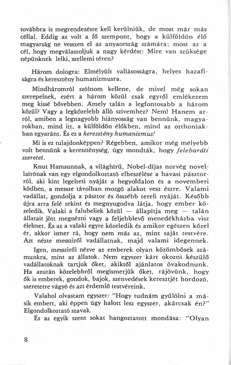 téren? Három dologra: Elmélyült vallásosságra, h e lyes h azafiságra és keresztény humanizmusra.