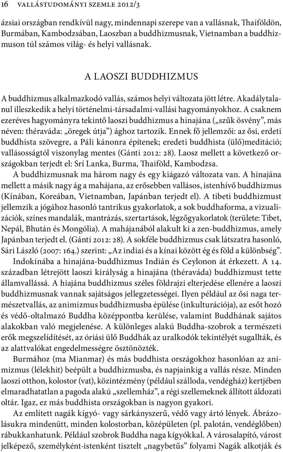 Akadálytalanul illeszkedik a helyi történelmi-társadalmi-vallási hagyományokhoz.